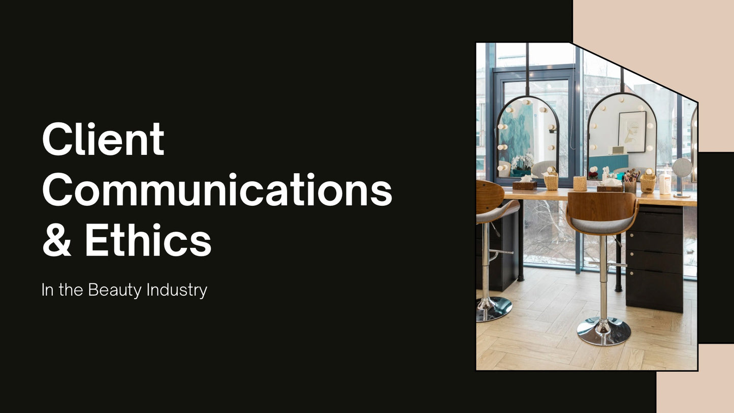 Client Communication & Ethics™ in the Beauty Industry