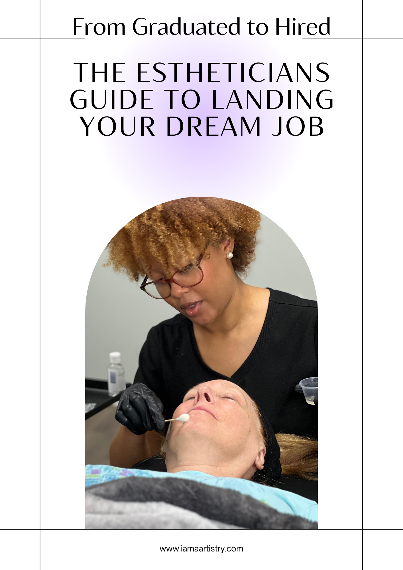From Graduated to Hired™ The Esthetician’s Guide to Landing Your Dream Job